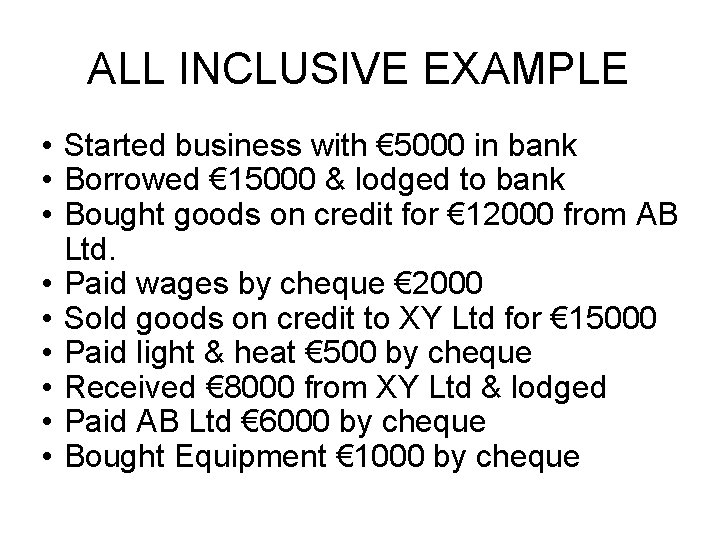 ALL INCLUSIVE EXAMPLE • Started business with € 5000 in bank • Borrowed €