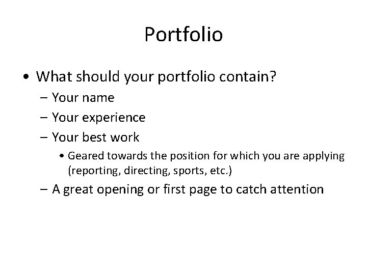 Portfolio • What should your portfolio contain? – Your name – Your experience –