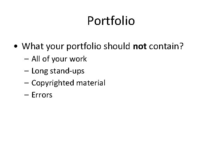 Portfolio • What your portfolio should not contain? – All of your work –