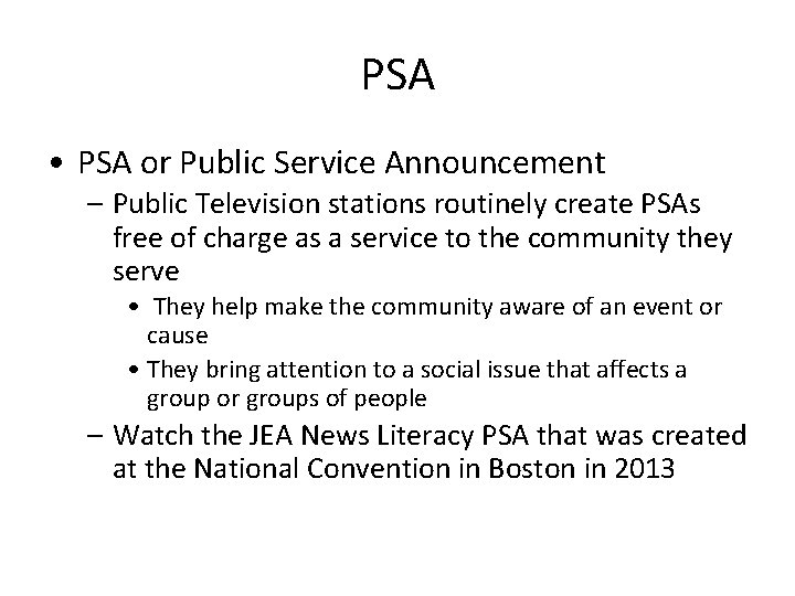 PSA • PSA or Public Service Announcement – Public Television stations routinely create PSAs