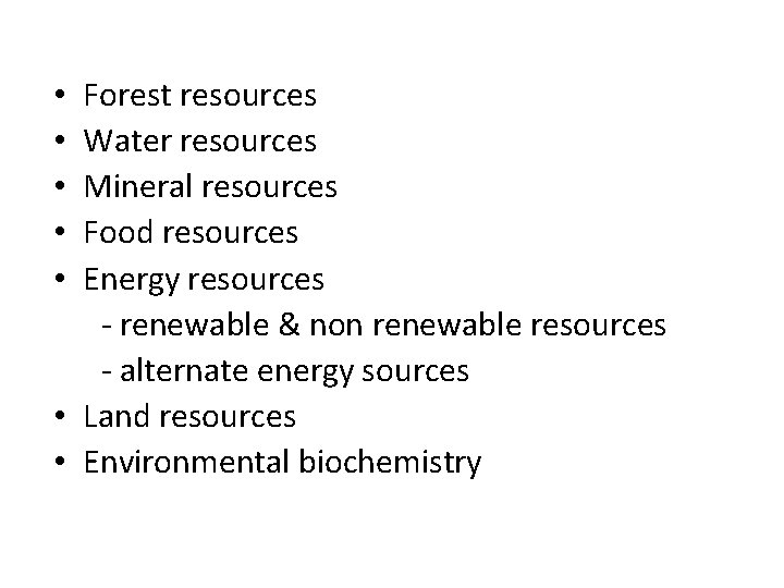 Forest resources Water resources Mineral resources Food resources Energy resources - renewable & non