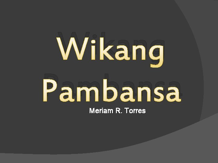 Wikang Pambansa Meriam R. Torres 