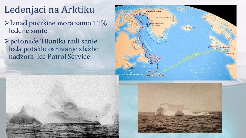Ledenjaci na Arktiku ØIznad površine mora samo 11% ledene sante Øpotonuće Titanika radi sante
