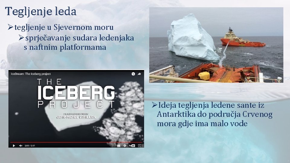 Tegljenje leda Øtegljenje u Sjevernom moru Øsprječavanje sudara ledenjaka s naftnim platformama ØIdeja tegljenja