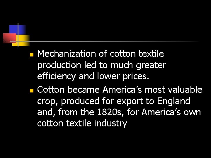 n n Mechanization of cotton textile production led to much greater efficiency and lower