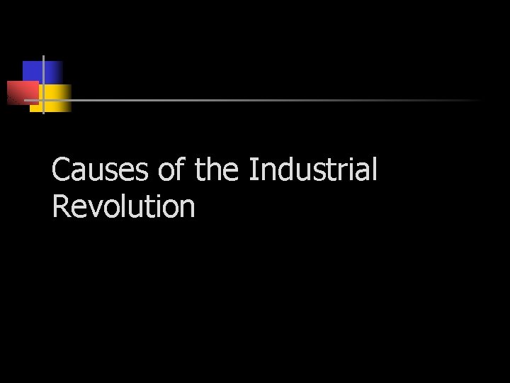 Causes of the Industrial Revolution 