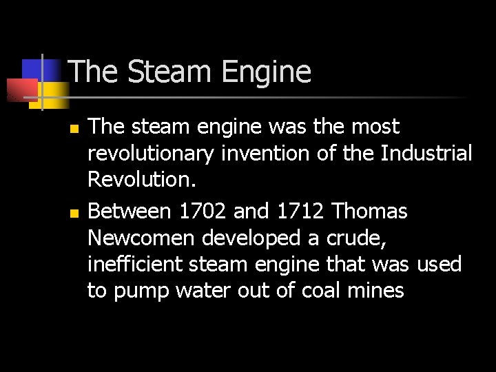 The Steam Engine n n The steam engine was the most revolutionary invention of