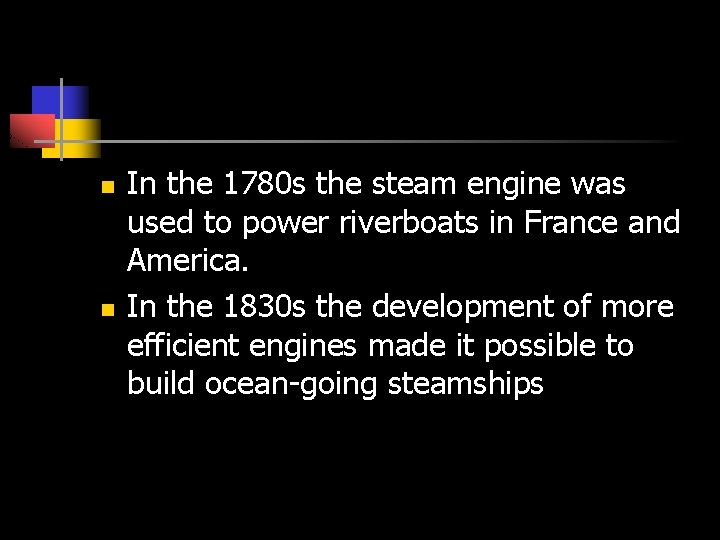 n n In the 1780 s the steam engine was used to power riverboats