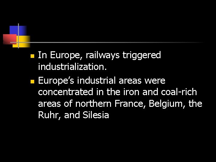 n n In Europe, railways triggered industrialization. Europe’s industrial areas were concentrated in the