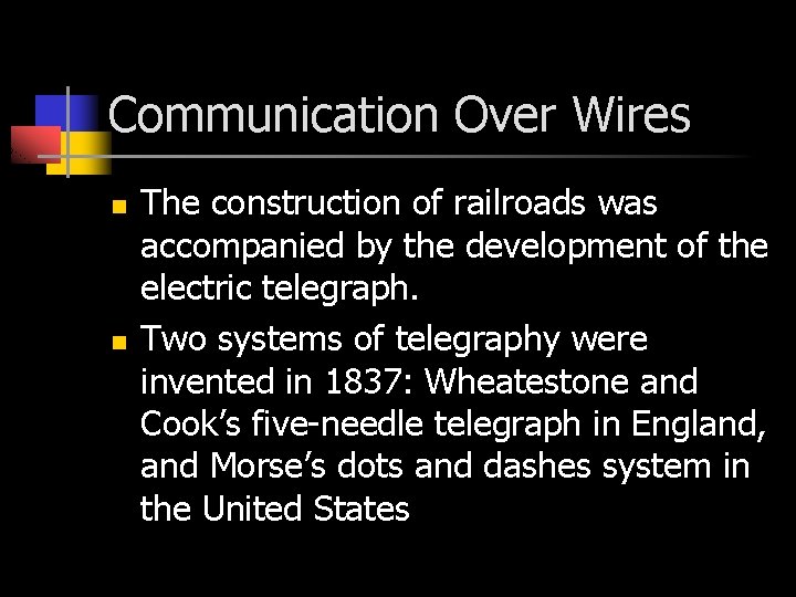 Communication Over Wires n n The construction of railroads was accompanied by the development