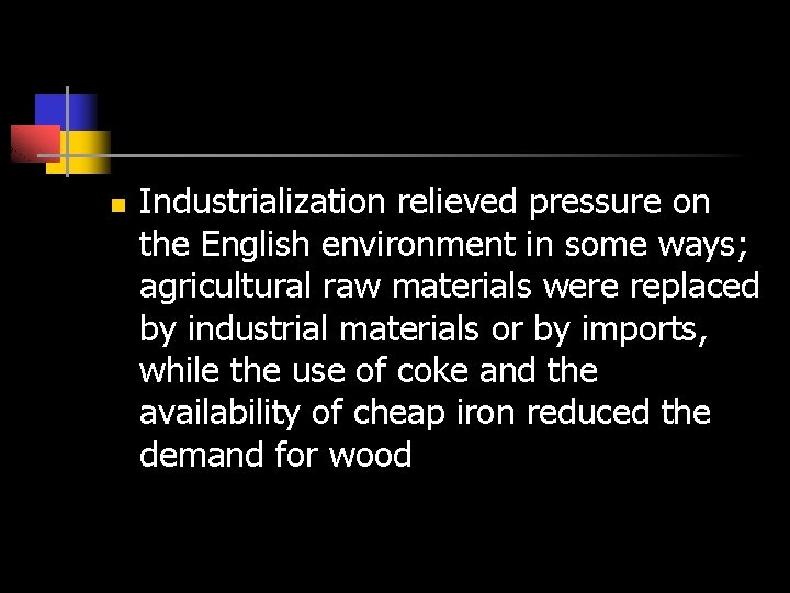 n Industrialization relieved pressure on the English environment in some ways; agricultural raw materials