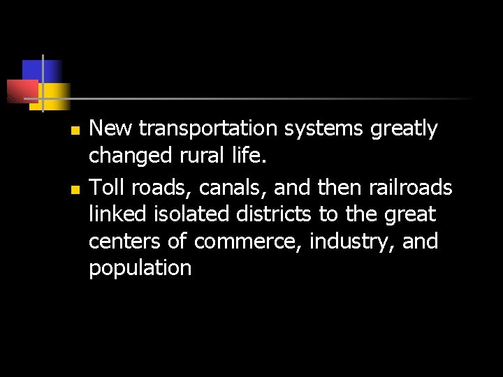 n n New transportation systems greatly changed rural life. Toll roads, canals, and then