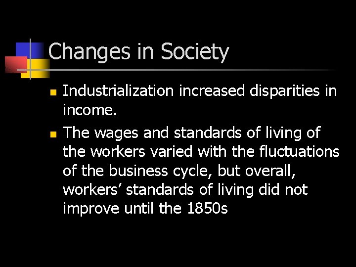 Changes in Society n n Industrialization increased disparities in income. The wages and standards