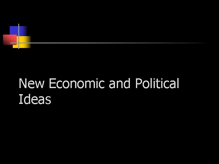 New Economic and Political Ideas 