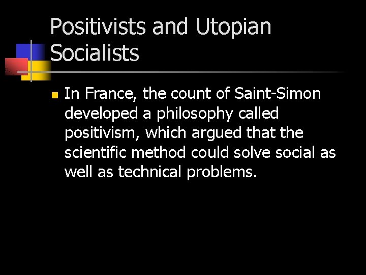 Positivists and Utopian Socialists n In France, the count of Saint-Simon developed a philosophy