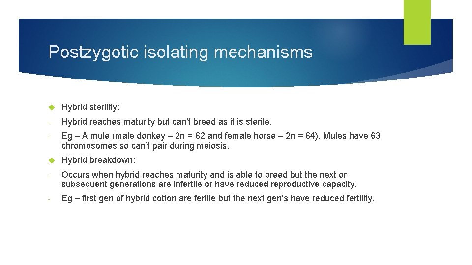 Postzygotic isolating mechanisms Hybrid sterility: - Hybrid reaches maturity but can’t breed as it