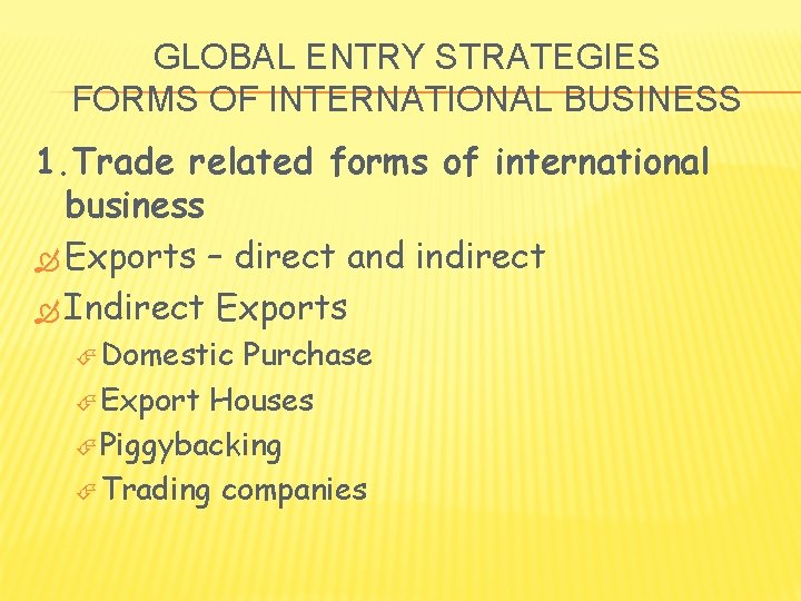 GLOBAL ENTRY STRATEGIES FORMS OF INTERNATIONAL BUSINESS 1. Trade related forms of international business