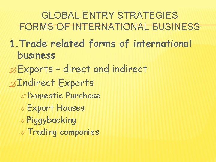 GLOBAL ENTRY STRATEGIES FORMS OF INTERNATIONAL BUSINESS 1. Trade related forms of international business