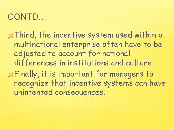 CONTD… Third, the incentive system used within a multinational enterprise often have to be