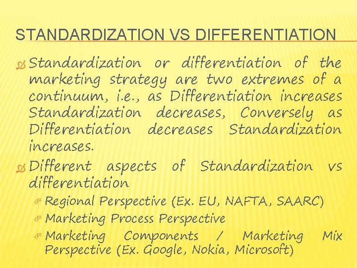 STANDARDIZATION VS DIFFERENTIATION Standardization or differentiation of the marketing strategy are two extremes of