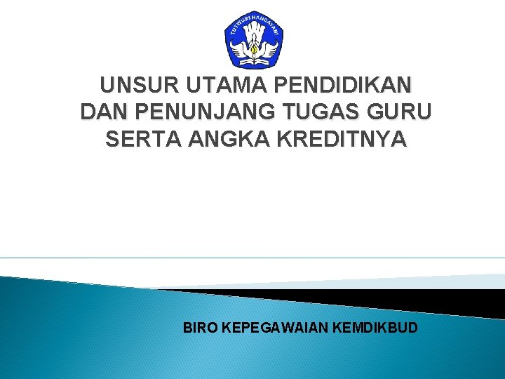 UNSUR UTAMA PENDIDIKAN DAN PENUNJANG TUGAS GURU SERTA ANGKA KREDITNYA BIRO KEPEGAWAIAN KEMDIKBUD UNSUR UTAMA PENDIDIKAN DAN PENUNJANG TUGAS GURU SERTA ANGKA KREDITNYA BIRO KEPEGAWAIAN KEMDIKBUD