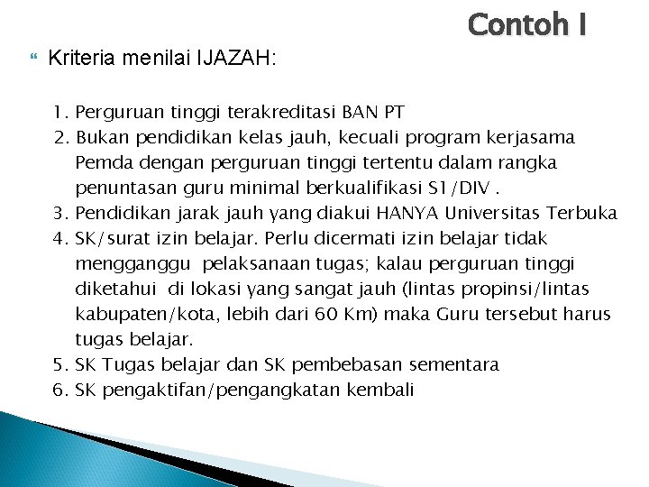 Kriteria menilai IJAZAH: Contoh I 1. Perguruan tinggi terakreditasi BAN PT 2. Bukan Kriteria menilai IJAZAH: Contoh I 1. Perguruan tinggi terakreditasi BAN PT 2. Bukan