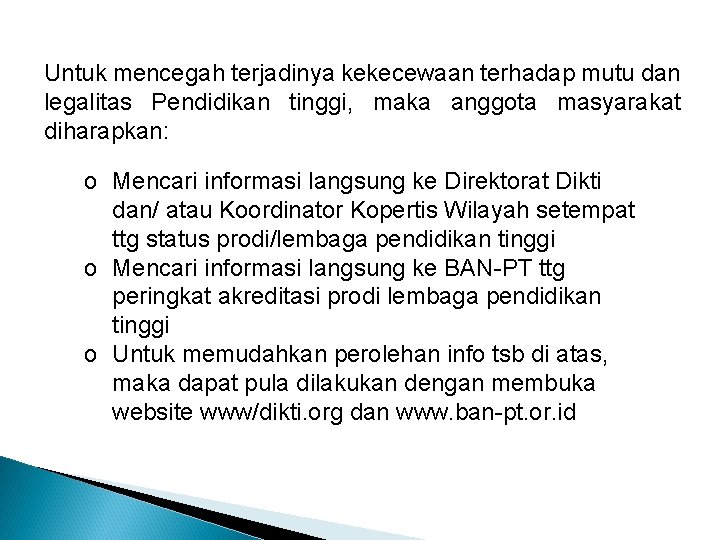 Untuk mencegah terjadinya kekecewaan terhadap mutu dan legalitas Pendidikan tinggi, maka anggota masyarakat diharapkan: Untuk mencegah terjadinya kekecewaan terhadap mutu dan legalitas Pendidikan tinggi, maka anggota masyarakat diharapkan: