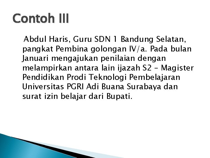 Contoh III Abdul Haris, Guru SDN 1 Bandung Selatan, pangkat Pembina golongan IV/a. Pada Contoh III Abdul Haris, Guru SDN 1 Bandung Selatan, pangkat Pembina golongan IV/a. Pada