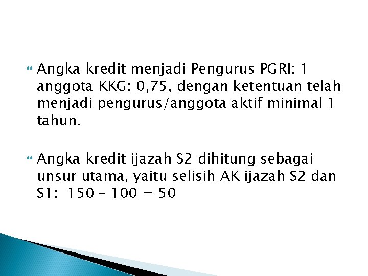 Angka kredit menjadi Pengurus PGRI: 1 anggota KKG: 0, 75, dengan ketentuan telah Angka kredit menjadi Pengurus PGRI: 1 anggota KKG: 0, 75, dengan ketentuan telah