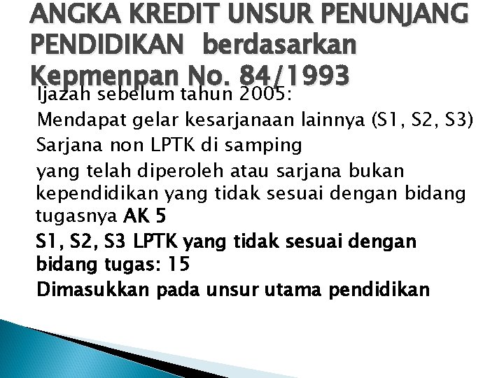 ANGKA KREDIT UNSUR PENUNJANG PENDIDIKAN berdasarkan Kepmenpan No. 84/1993 Ijazah sebelum tahun 2005: Mendapat ANGKA KREDIT UNSUR PENUNJANG PENDIDIKAN berdasarkan Kepmenpan No. 84/1993 Ijazah sebelum tahun 2005: Mendapat