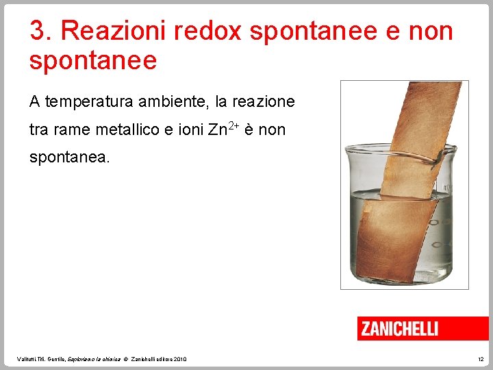 3. Reazioni redox spontanee e non spontanee A temperatura ambiente, la reazione tra rame