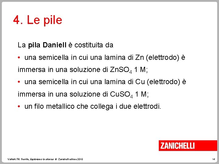 4. Le pile La pila Daniell è costituita da • una semicella in cui