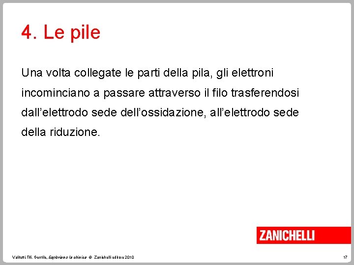 4. Le pile Una volta collegate le parti della pila, gli elettroni incominciano a