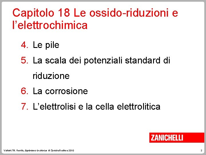 Capitolo 18 Le ossido-riduzioni e l’elettrochimica 4. Le pile 5. La scala dei potenziali