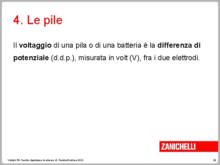 4. Le pile Il voltaggio di una pila o di una batteria è la