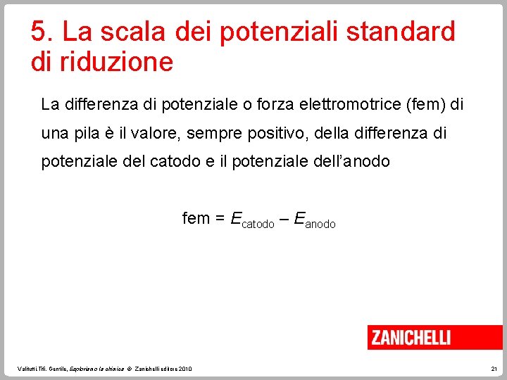 5. La scala dei potenziali standard di riduzione La differenza di potenziale o forza