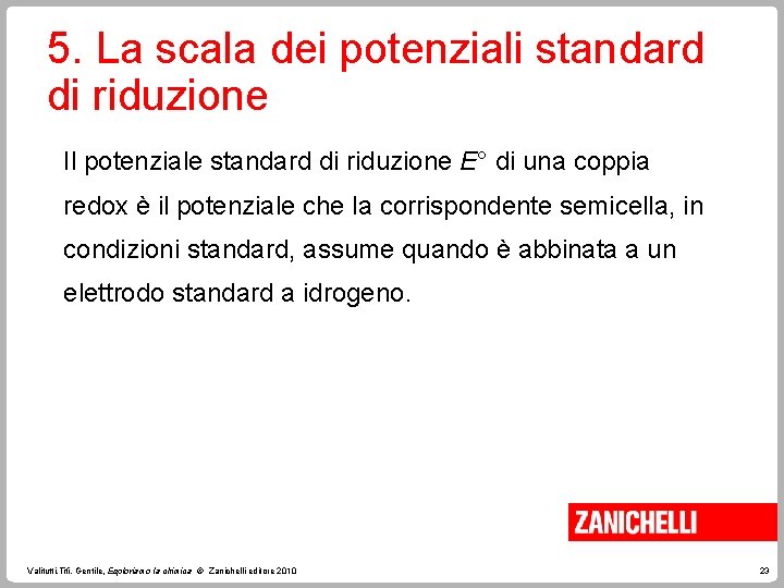 5. La scala dei potenziali standard di riduzione Il potenziale standard di riduzione E°