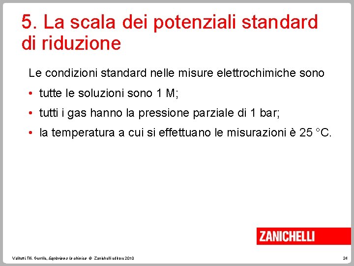 5. La scala dei potenziali standard di riduzione Le condizioni standard nelle misure elettrochimiche