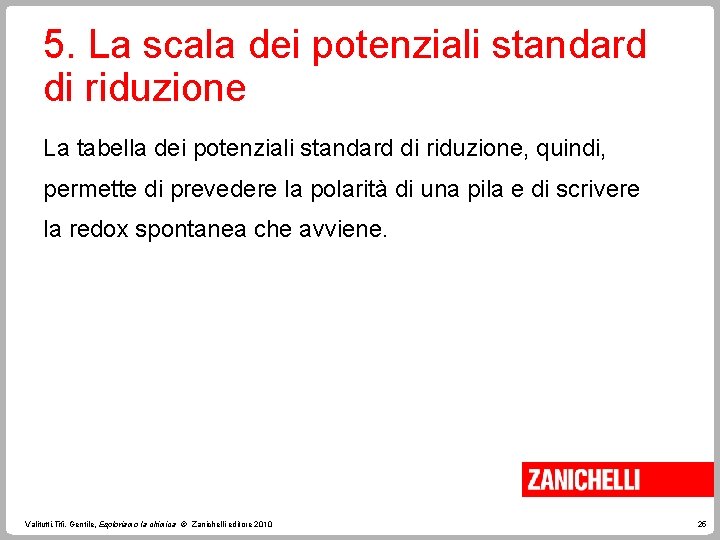 5. La scala dei potenziali standard di riduzione La tabella dei potenziali standard di