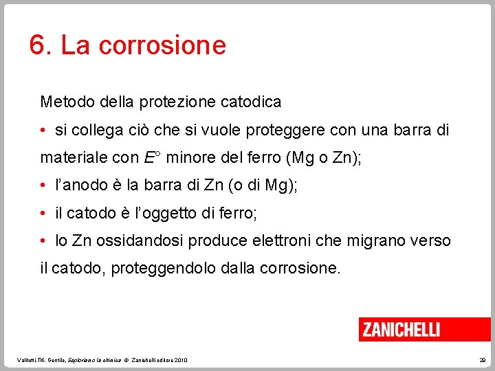 6. La corrosione Metodo della protezione catodica • si collega ciò che si vuole