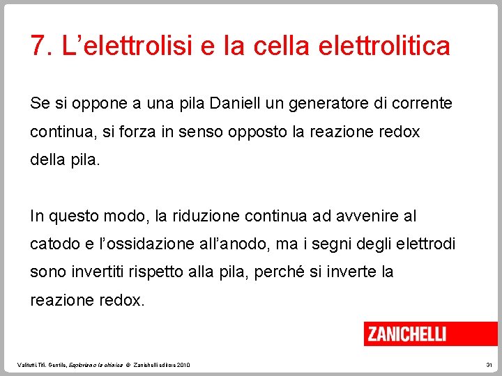 7. L’elettrolisi e la cella elettrolitica Se si oppone a una pila Daniell un