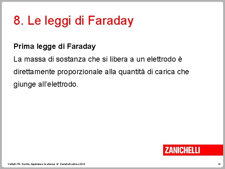 8. Le leggi di Faraday Prima legge di Faraday La massa di sostanza che