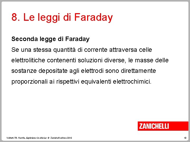 8. Le leggi di Faraday Seconda legge di Faraday Se una stessa quantità di