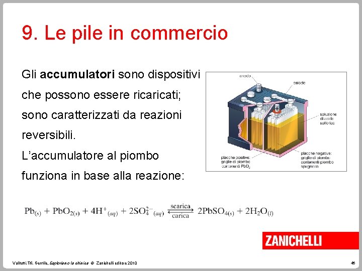 9. Le pile in commercio Gli accumulatori sono dispositivi che possono essere ricati; sono