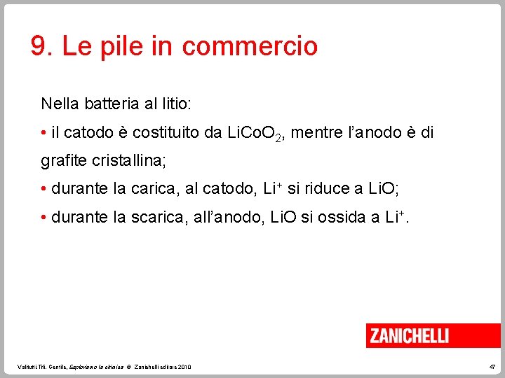 9. Le pile in commercio Nella batteria al litio: • il catodo è costituito