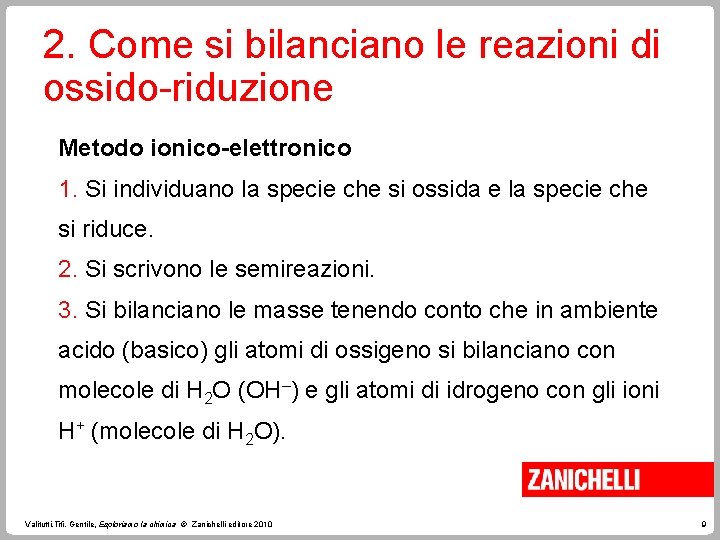 2. Come si bilanciano le reazioni di ossido-riduzione Metodo ionico-elettronico 1. Si individuano la