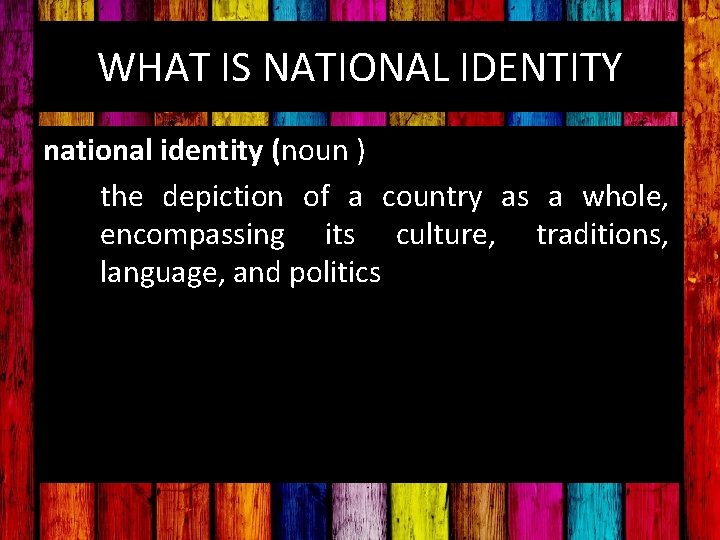 WHAT IS NATIONAL IDENTITY national identity (noun ) the depiction of a country as