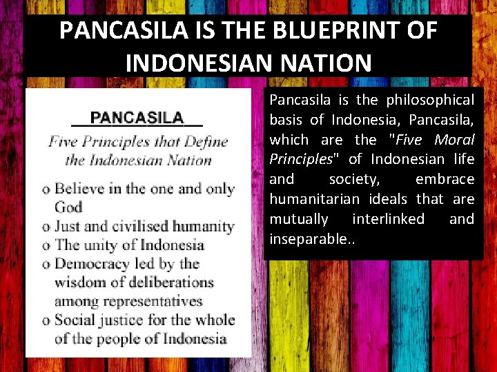 PANCASILA IS THE BLUEPRINT OF INDONESIAN NATION Pancasila is the philosophical basis of Indonesia,