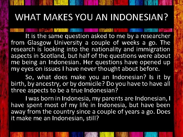 WHAT MAKES YOU AN INDONESIAN? It is the same question asked to me by