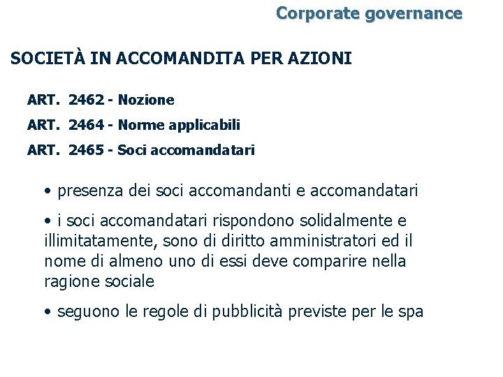 Corporate governance SOCIETÀ IN ACCOMANDITA PER AZIONI ART. 2462 - Nozione ART. 2464 -